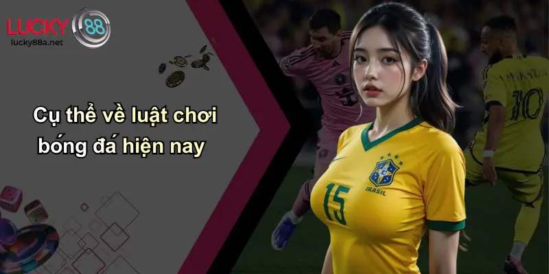 Cụ thể về luật chơi bóng đá hiện nay