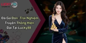Đá Gà Đòn: Trải Nghiệm Truyền Thống Hiện Đại Tại Lucky88
