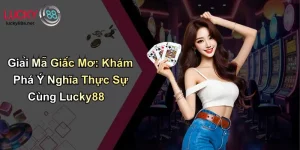Giải Mã Giấc Mơ: Khám Phá Ý Nghĩa Thực Sự Cùng Lucky88