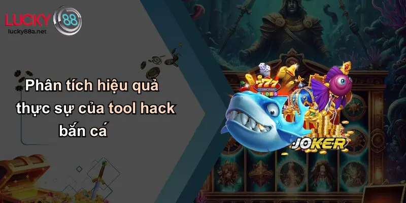 Phân tích hiệu quả thực sự của tool hack bắn cá