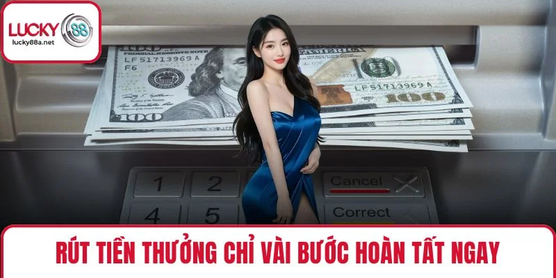 Rút tiền thưởng chỉ vài bước hoàn tất ngay