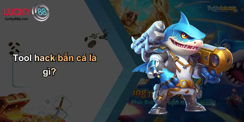Tool hack bắn cá là gì?